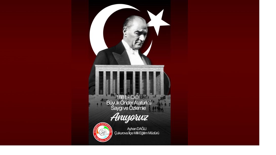 Büyük Önder Atatürk'ü Saygı, Özlem ve Minnetle Anıyoruz