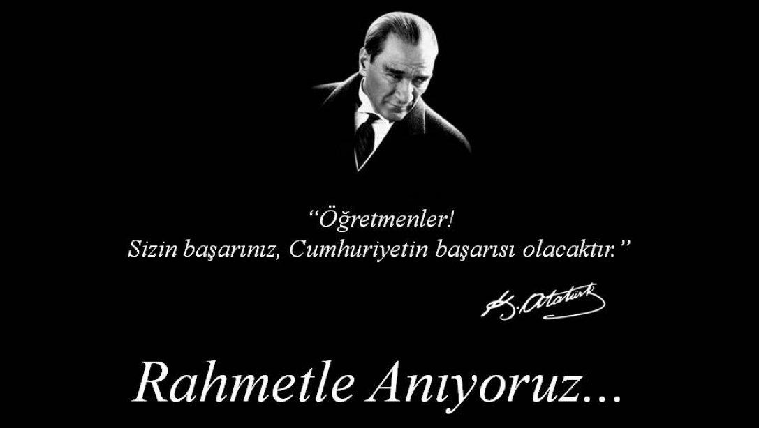 Başöğretmen Gazi Mustafa Kemal Atatürk´ün aramızdan ayrılışının 80. yıl dönümünde saygı ve minnetle anıyoruz.