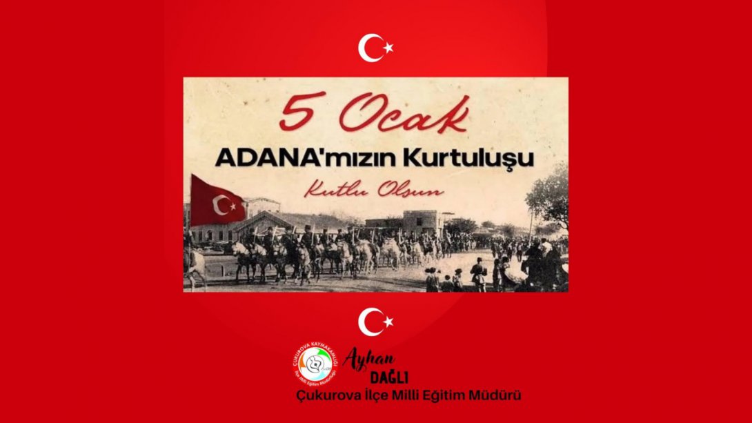 5 Ocak Adana'nın Düman İşgalinden Kurtuluşunun 101. Yıl Dönümü  Kutlu Olsun