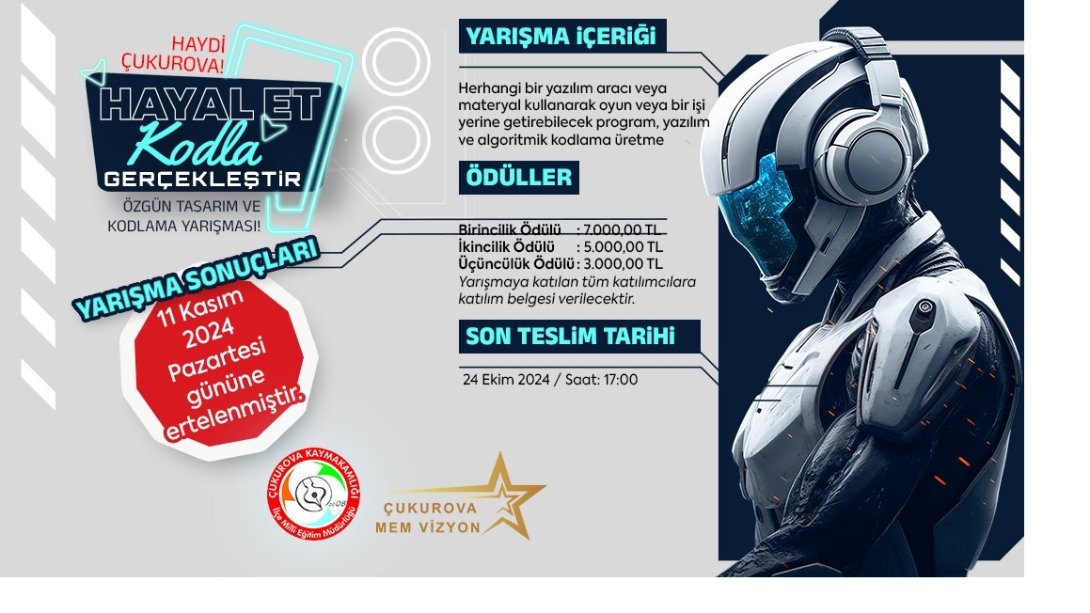 HAYDİ ÇUKUROVA HAYAL ET KODLA GERÇEKLEŞTİR ÖZGÜN TASARIM VE KODLAMA YARIŞMASININ SONUÇLARI 11 KASIM 2024 TARİHİNE ERTELENMİŞTİR.